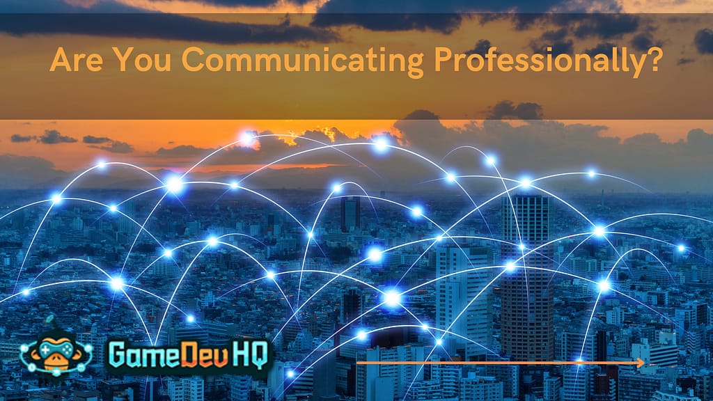 Are You Communicating Professionally? - The GameDevHQ Blog