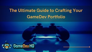 The Ultimate Guide to Crafting Your GameDev Portfolio