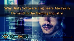 Why Unity Software Engineers Always in Demand in the Gaming Industry