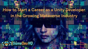 How to Start a Career as a Unity Developer in the Growing Metaverse Industry