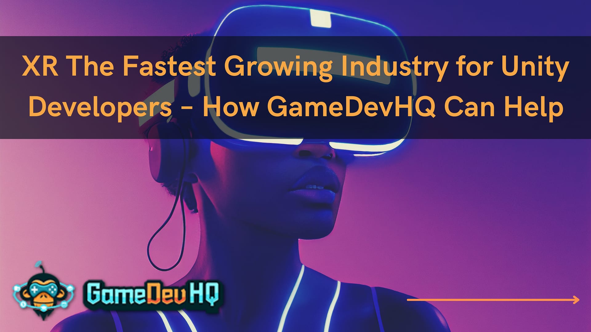 XR The Fastest Growing Industry for Unity Developers – How GameDevHQ Can Help